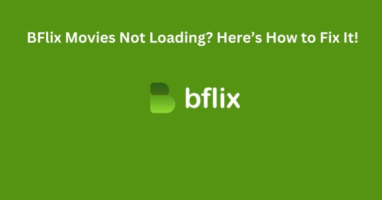 BFlix Movies Not Loading? Here’s How to Fix It!