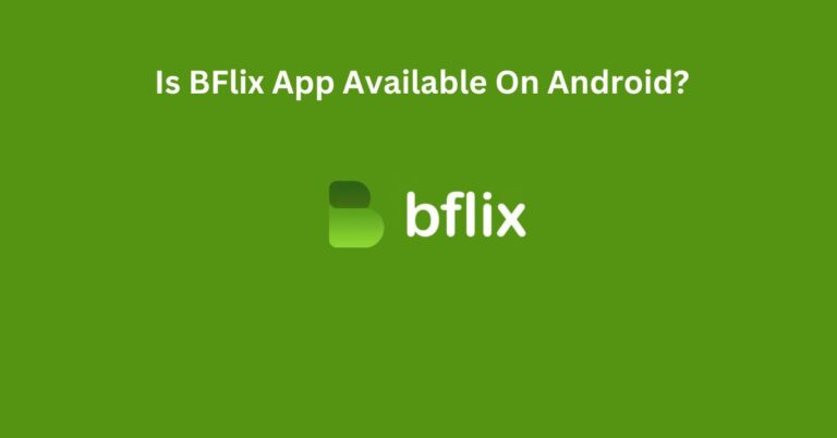 Is BFlix App Available On Android?